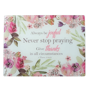 Rejoice - 1 Thessalonians 5: 16-18 - Large Glass Cutting Board