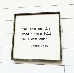 Framed Square Sign, "The Man on the Middle Cross Told Me I Can Come"